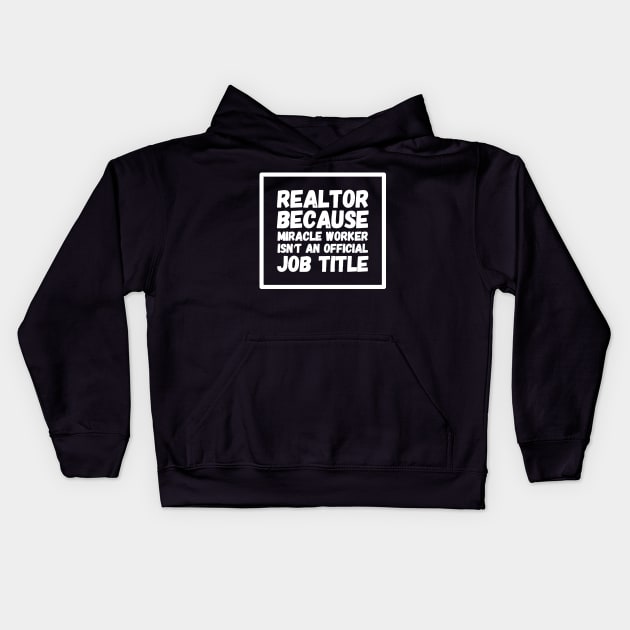 Realtor because miracle worker isn't an official job title Kids Hoodie by captainmood